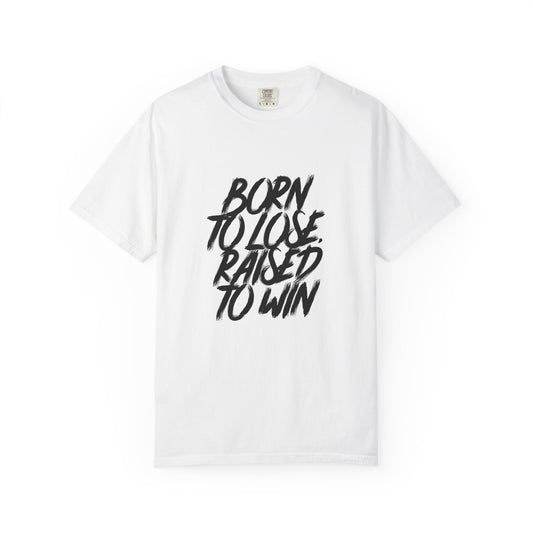 Born to Lose, Raised to Win T-Shirt, Motivational Tee for Athletes, Unisex Sportswear, Gym Gift, Affirmation Apparel