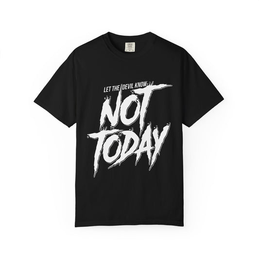 Unisex Garment-Dyed T-Shirt with 'Not Today' Motivational Quote | Casual Wear for Self-Care, Gifts for Friends, Everyday Style, Relaxation